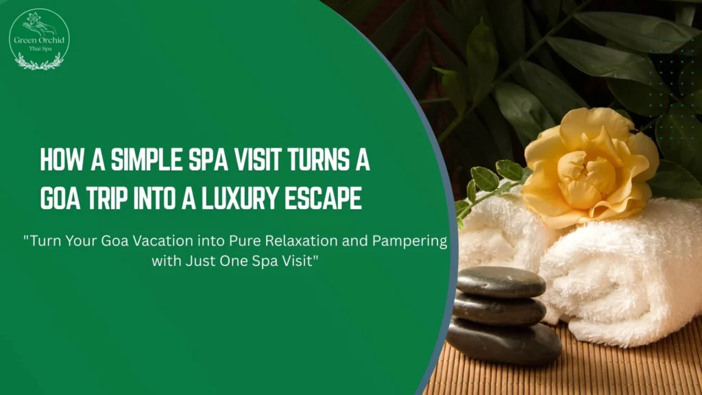 How a Simple Spa Visit Turns a Goa Trip Into a Luxury Escape