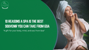 10 Reasons a Spa is the Best Souvenir You Can Take from Goa
