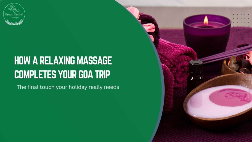 https://greenorchidthaispa.in/why-a-massage-in-goa-feels-different-from-anywhere-else-in-india/