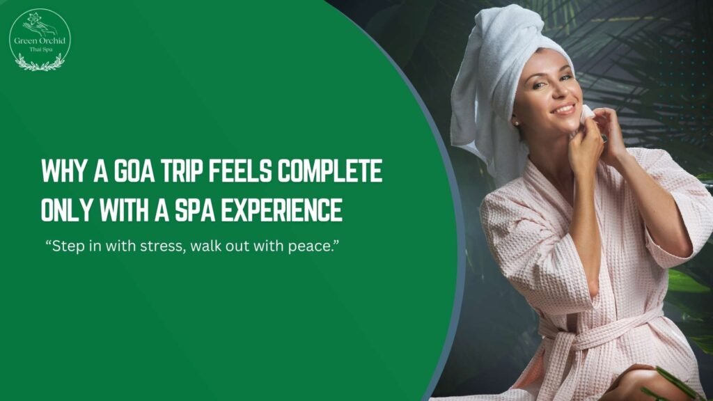 Why a Goa Trip Feels Complete Only with a Spa Experience